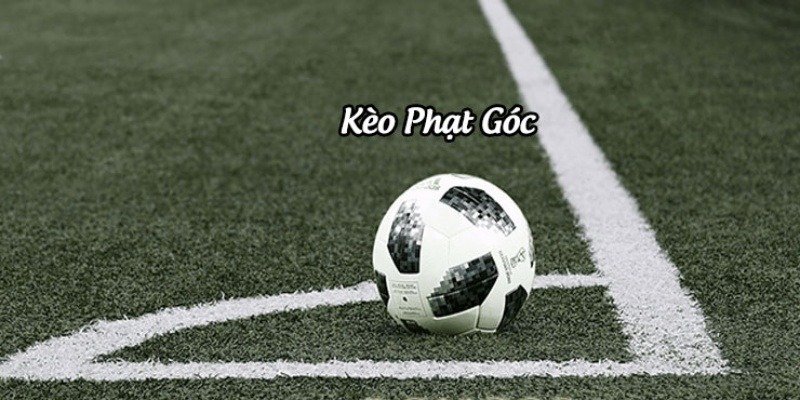 Kèo phạt góc dễ chơi, dễ nắm bắt cơ hội